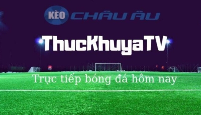 ThuckhuyaTV - Thế giới trực tuyến hoàn hảo cho fan bóng đá